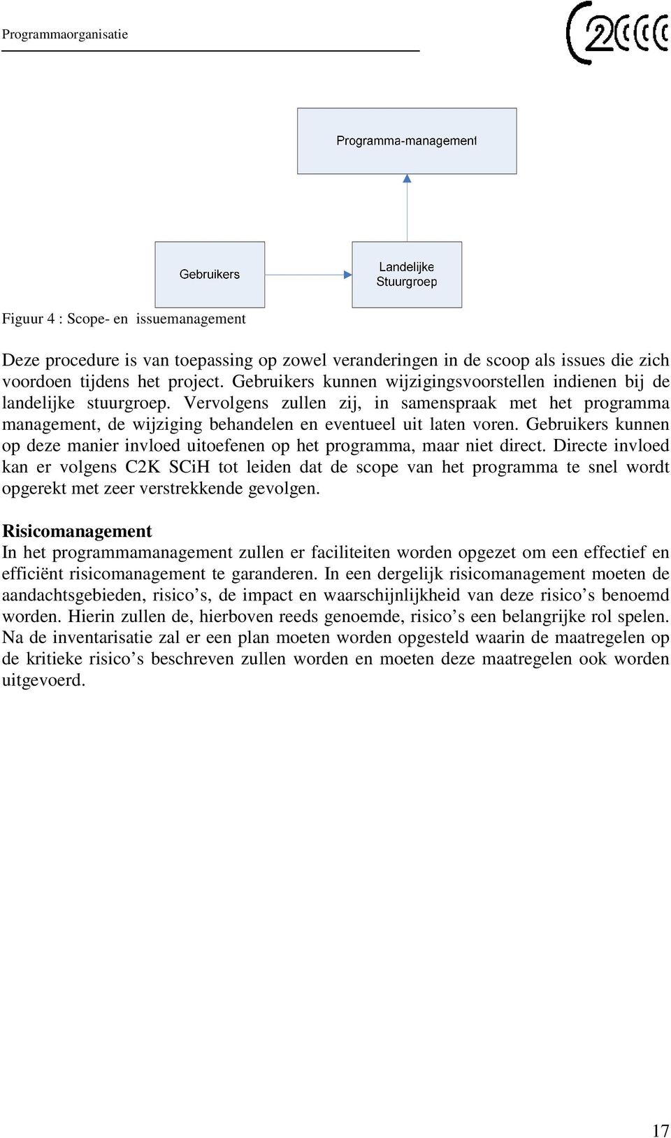 Gebruikers kunnen op deze manier invloed uitoefenen op het programma, maar niet direct.