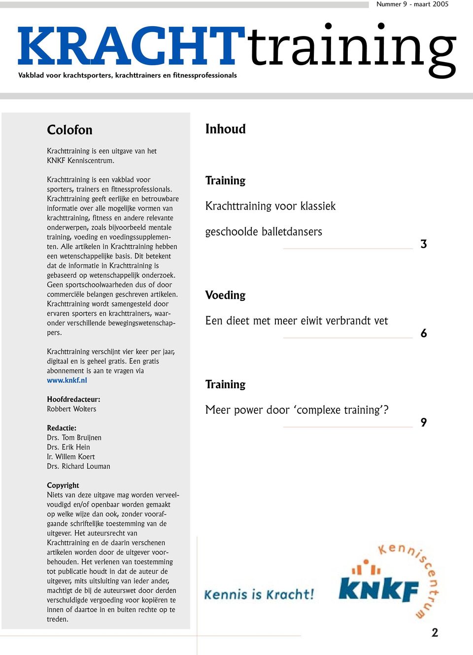 Krachttraining geeft eerlijke en betrouwbare informatie over alle mogelijke vormen van krachttraining, fitness en andere relevante onderwerpen, zoals bijvoorbeeld mentale training, voeding en