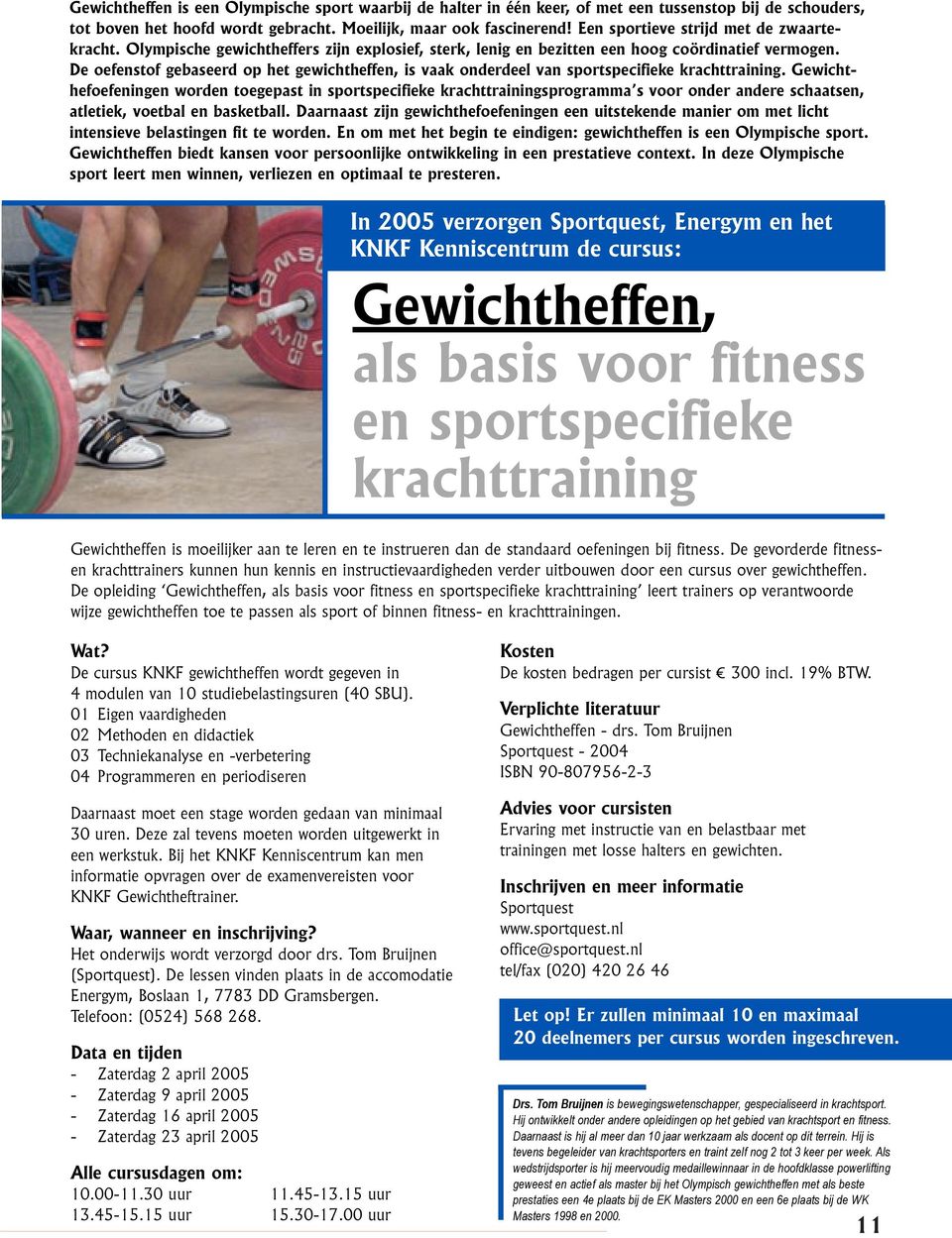 De oefenstof gebaseerd op het gewichtheffen, is vaak onderdeel van sportspecifieke krachttraining.