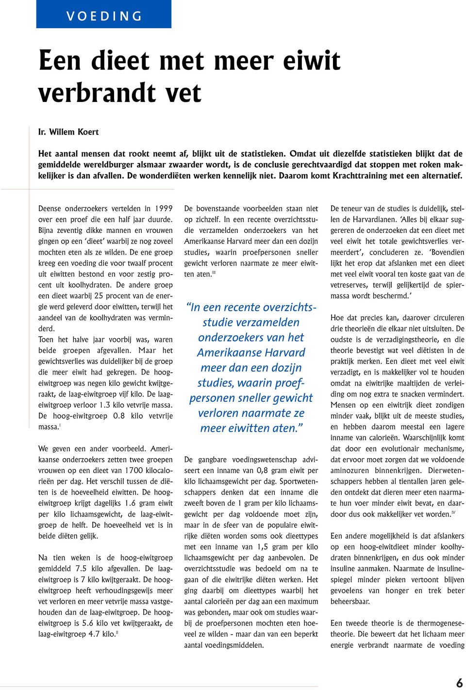 De wonderdiëten werken kennelijk niet. Daarom komt Krachttraining met een alternatief. Deense onderzoekers vertelden in 1999 over een proef die een half jaar duurde.