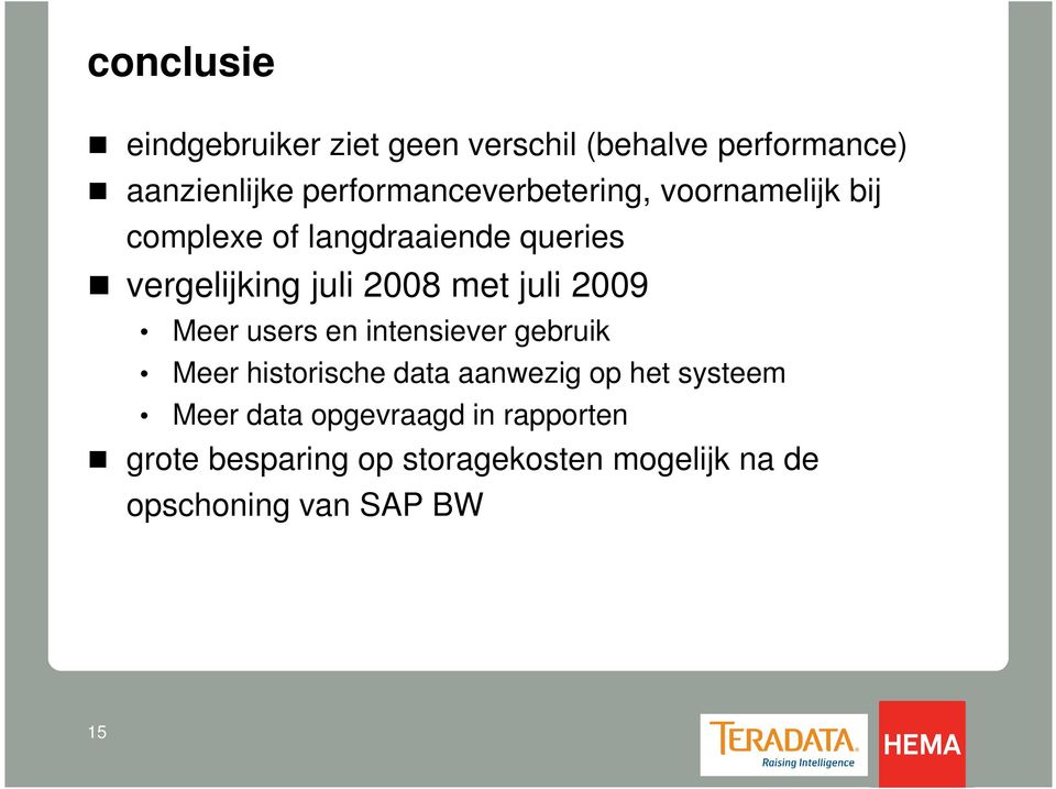 2008 met juli 2009 Meer users en intensiever gebruik Meer historische data aanwezig op het