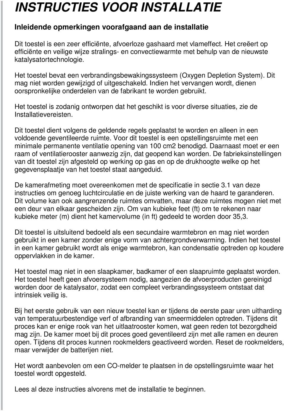 Het toestel bevat een verbrandingsbewakingssysteem (Oxygen Depletion System). Dit mag niet worden gewijzigd of uitgeschakeld.