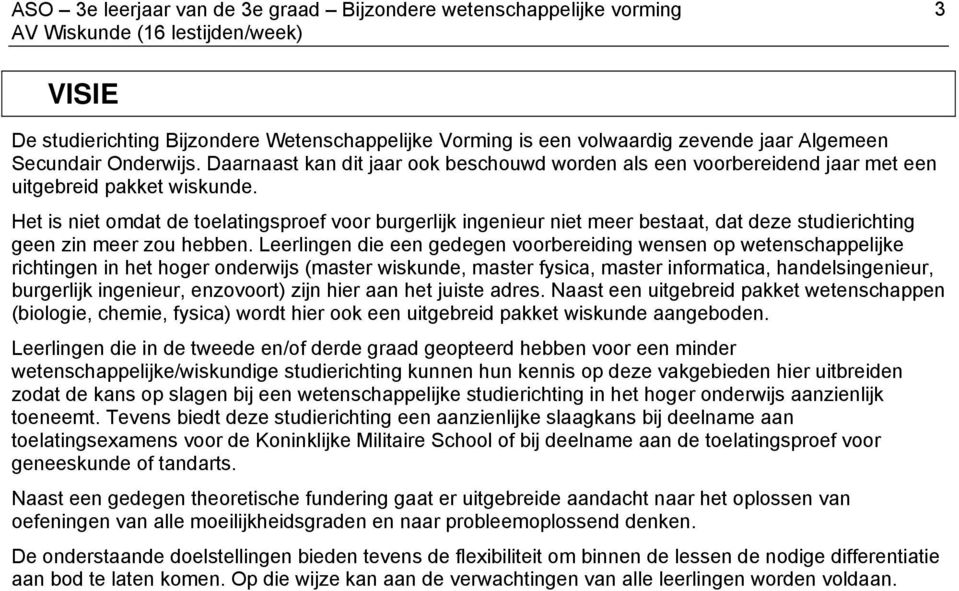 Het is niet omdat de toelatingsproef voor burgerlijk ingenieur niet meer bestaat, dat deze studierichting geen zin meer zou hebben.