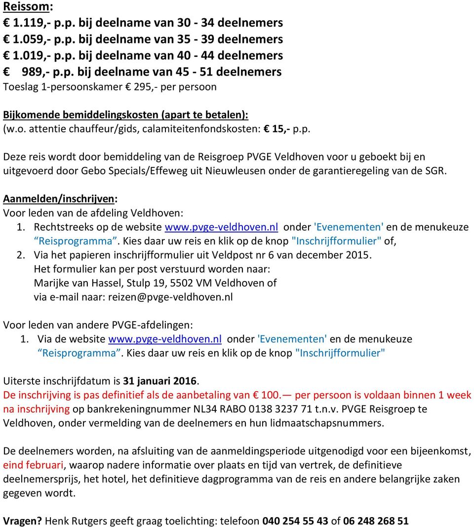 p. Deze reis wordt door bemiddeling van de Reisgroep PVGE Veldhoven voor u geboekt bij en uitgevoerd door Gebo Specials/Effeweg uit Nieuwleusen onder de garantieregeling van de SGR.