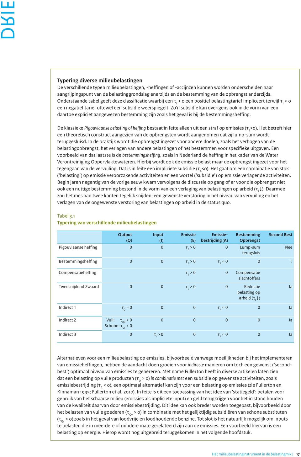 Onderstaande tabel geeft deze classificatie waarbij een τ i > 0 een positief belastingtarief impliceert terwijl τ i < 0 een negatief tarief oftewel een subsidie weerspiegelt.