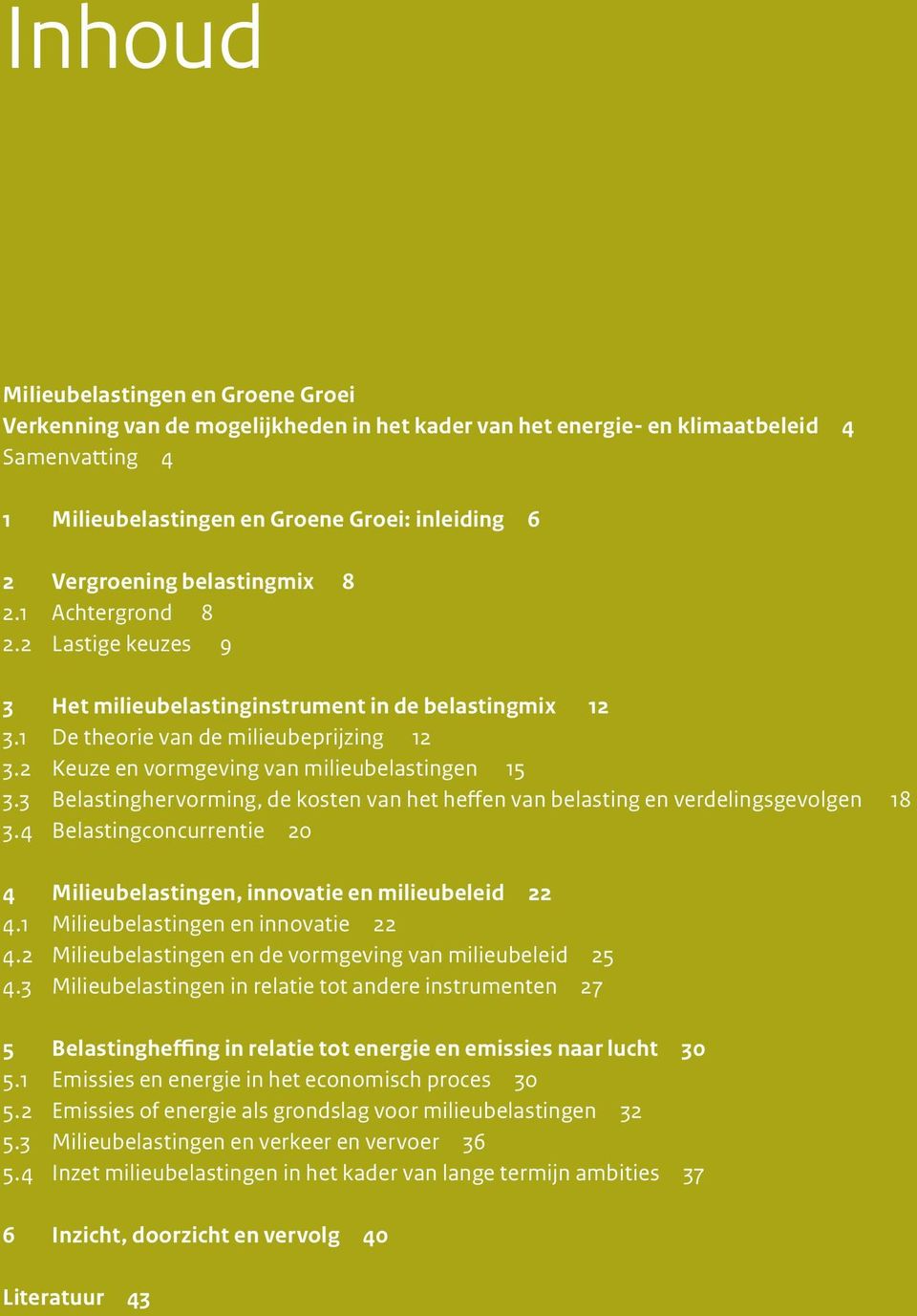 2 Keuze en vormgeving van milieubelastingen 15 3.3 Belastinghervorming, de kosten van het heffen van belasting en verdelingsgevolgen 18 3.