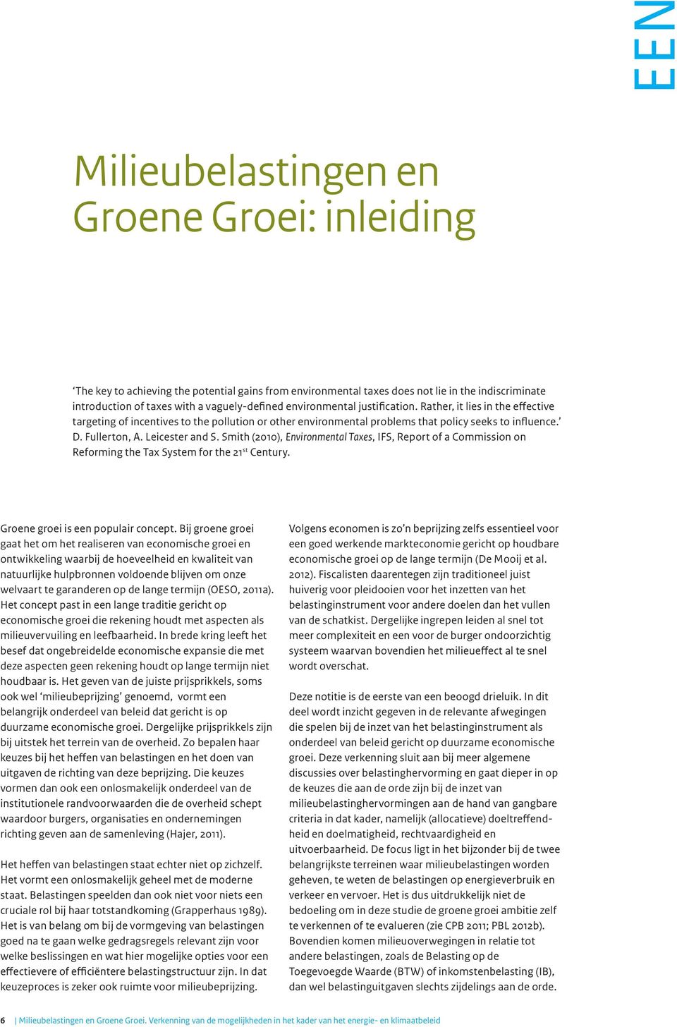 Smith (2010), Environmental Taxes, IFS, Report of a Commission on Reforming the Tax System for the 21 st Century. Groene groei is een populair concept.