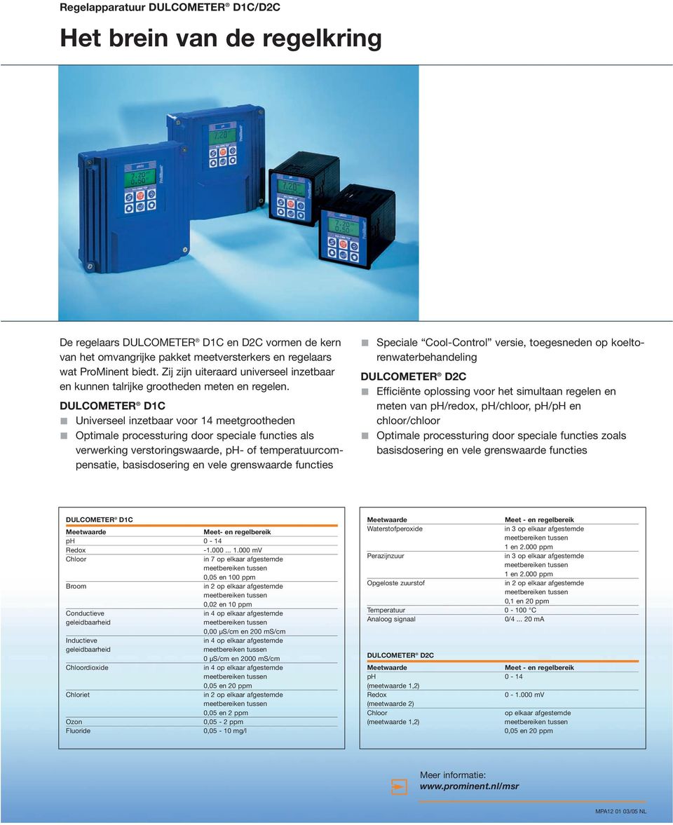 DULCOMETER D1C Universeel inzetbaar voor 14 meetgrootheden Optimale processturing door speciale functies als verwerking verstoringswaarde, ph- of temperatuurcompensatie, basisdosering en vele