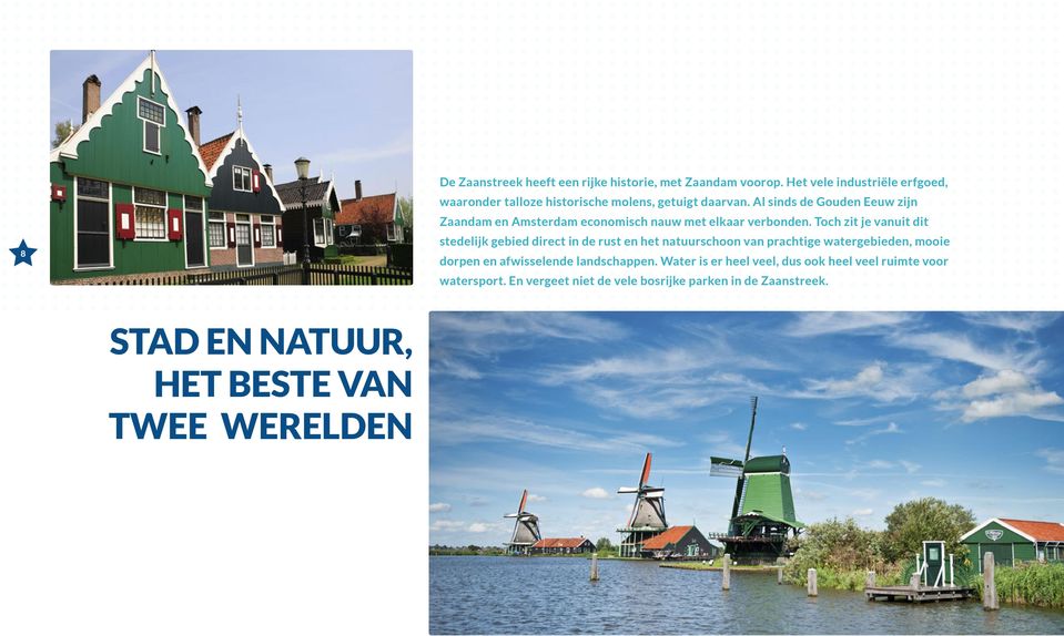 Al sinds de Gouden Eeuw zijn Zaandam en Amsterdam economisch nauw met elkaar verbonden.