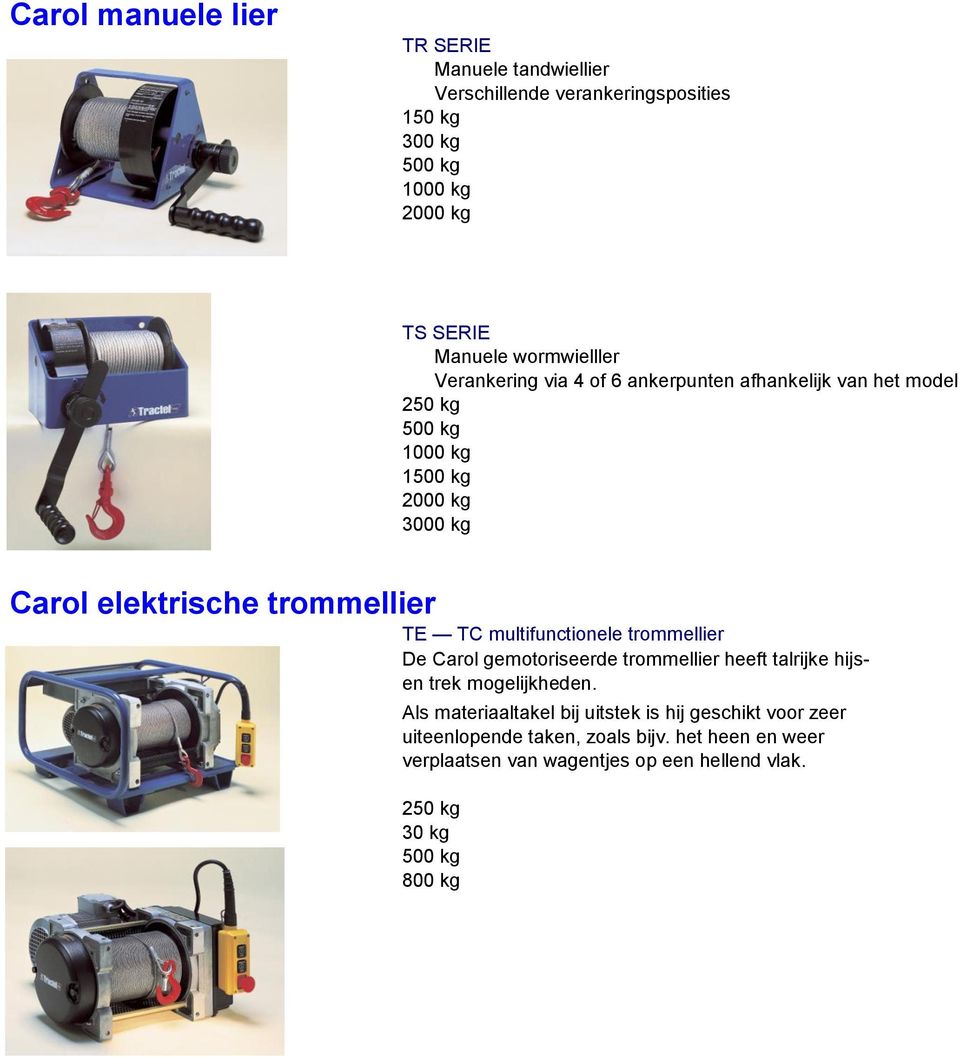 TE TC multifunctionele trommellier De Carol gemotoriseerde trommellier heeft talrijke hijsen trek mogelijkheden.