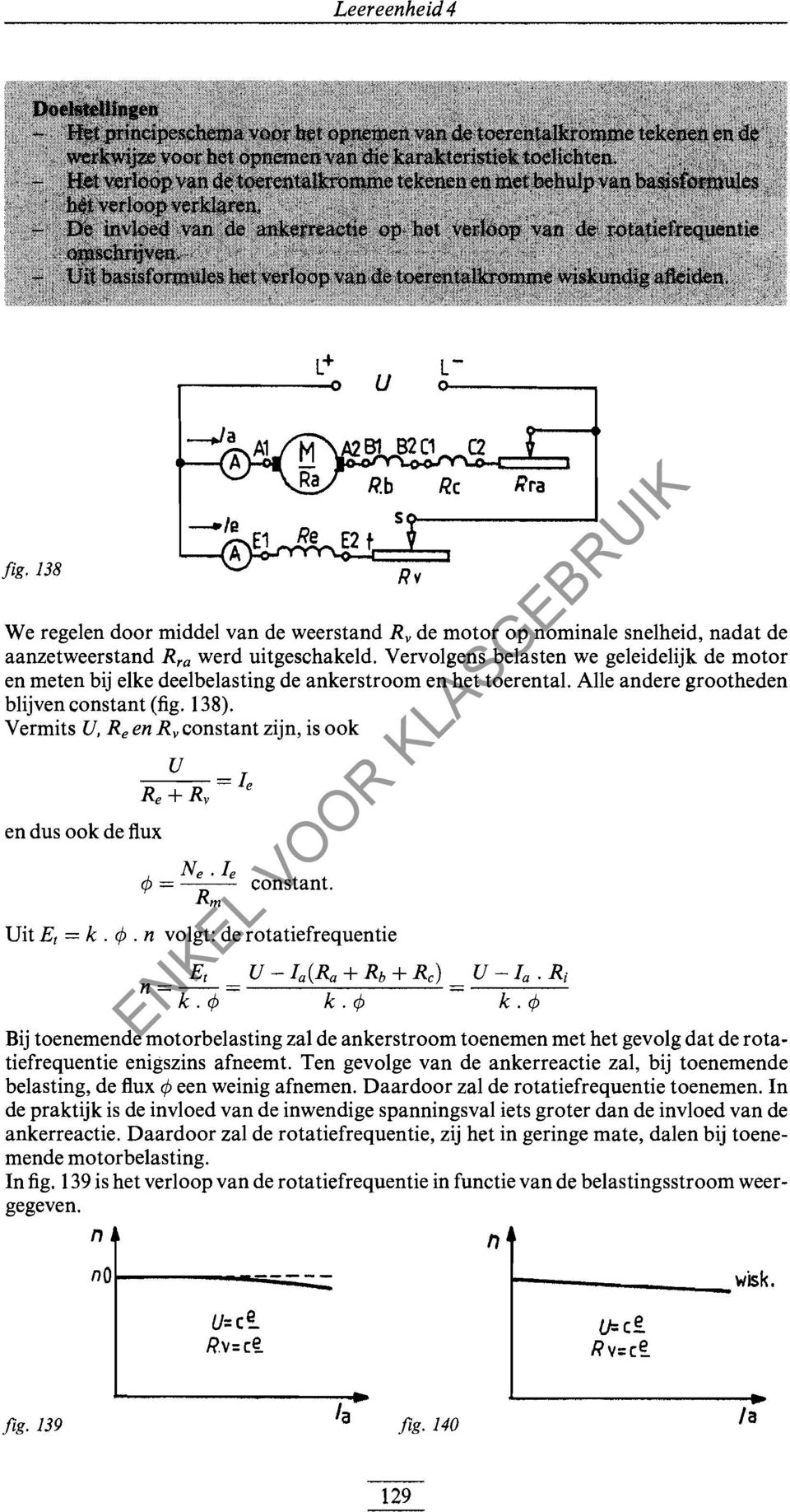 Vermits U, Re en R vconstant zijn, is ook en dus ook de flux U ---=I e Re +Rv A. Ne. Ie lp R m constant. Uit Et = k. c/j. n volgt: de rotatiefrequentie Et U - Ia(Ra + Rb + Re) U - Ia. Ri -k.c/j- k.