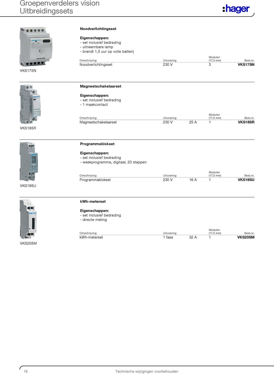 230 V 25 A 1 VKS18SR Programmaklokset - set inclusief bedrading - weekprogramma, digitaal, 20 stappen VKS19SU (17,5 mm) Programmaklokset 230 V 16 A 1