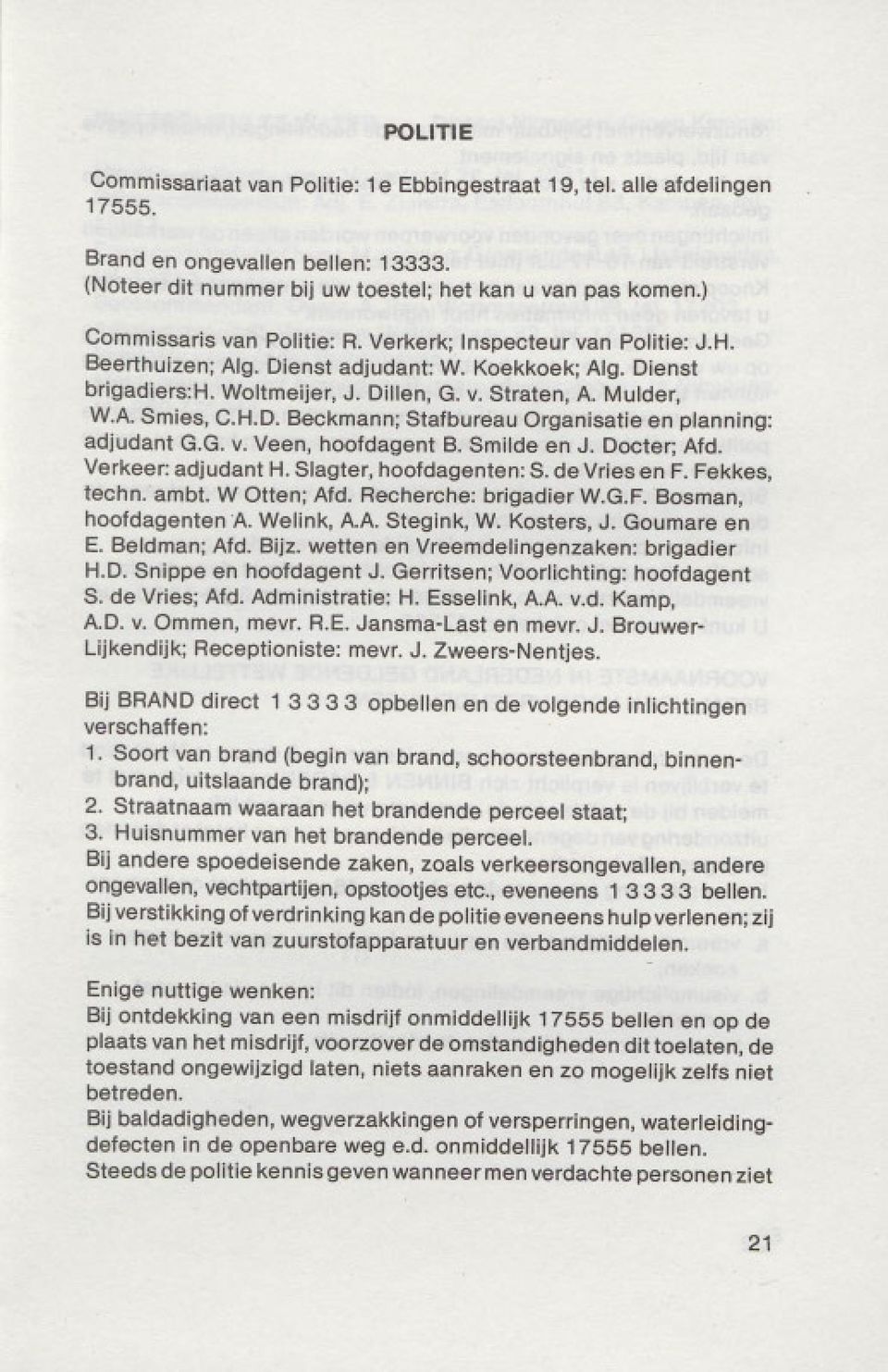 H.D. Beckmann; Stafbureau Organisatie en planning: adjudant G.G. v. Veen, hoofdagent B. Smilde en J. Docter; Afd. Verkeer: adjudant H. Slagter, hoofdagenten: S. de Vries en F. Fekkes, technoambt.