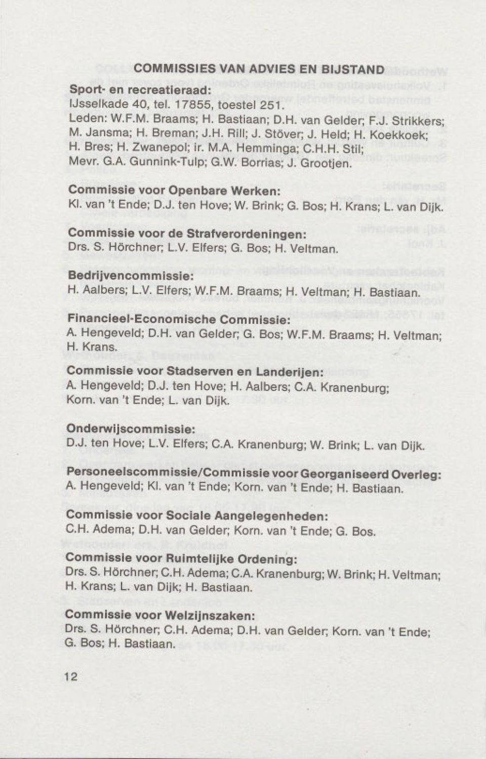 Brink; G. Bos; H. Krans; L. van Dijk. Commissie voor de Strafverordeningen: Drs. S. Horchner; L.V. Elfers; G. Bos; H. Veltman. Bedrijvencommissie: H. Aalbers; L.V. Elfers; W.F.M. Braams; H.