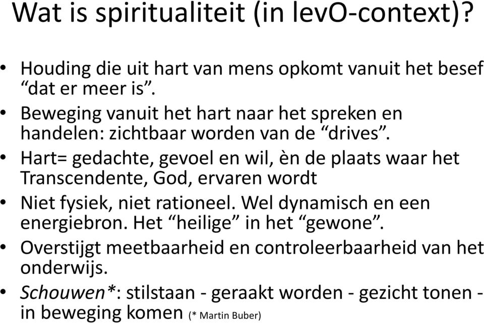 Hart= gedachte, gevoel en wil, èn de plaats waar het Transcendente, God, ervaren wordt Niet fysiek, niet rationeel.