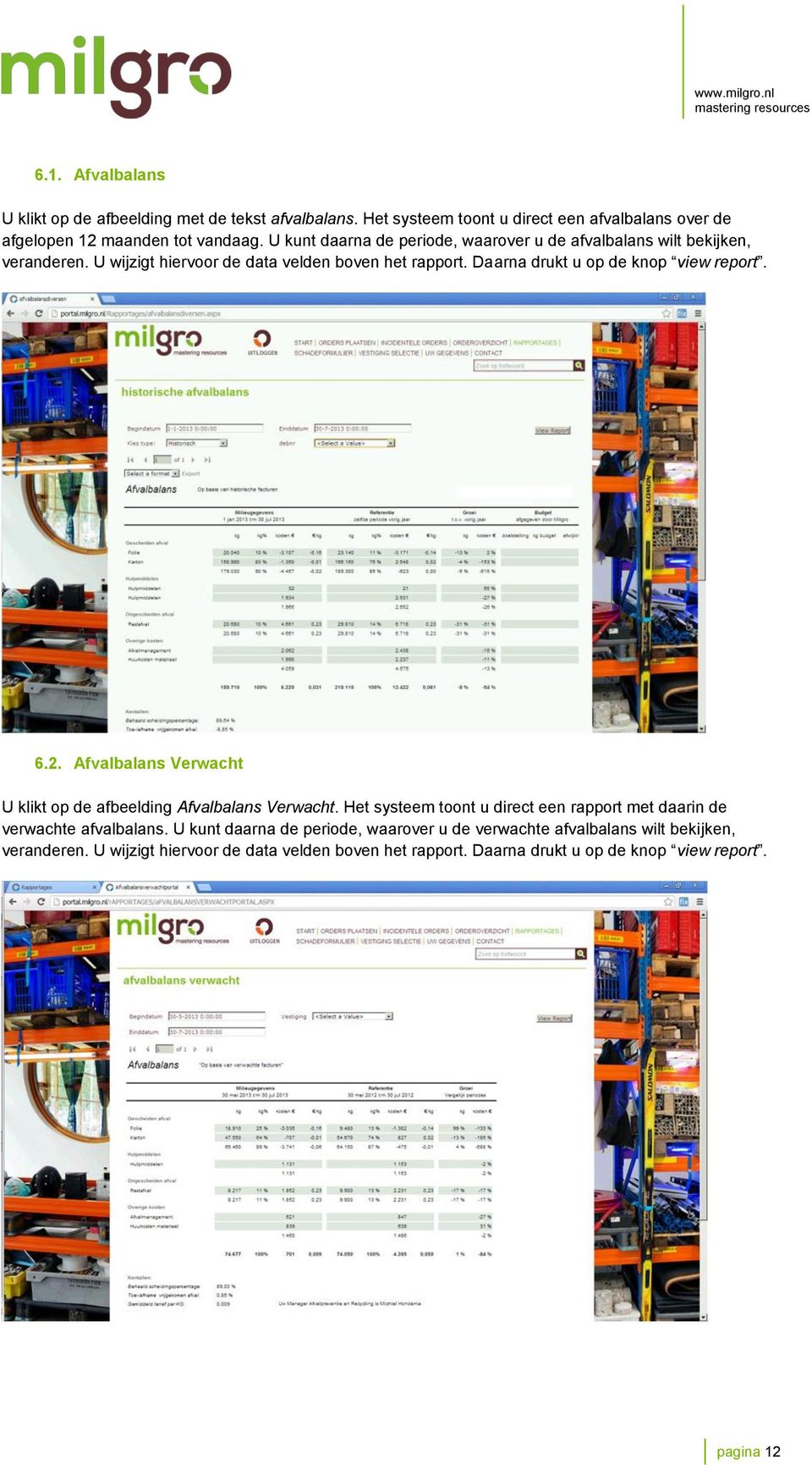 Daarna drukt u op de knop view report. 6.2. Afvalbalans Verwacht U klikt op de afbeelding Afvalbalans Verwacht.