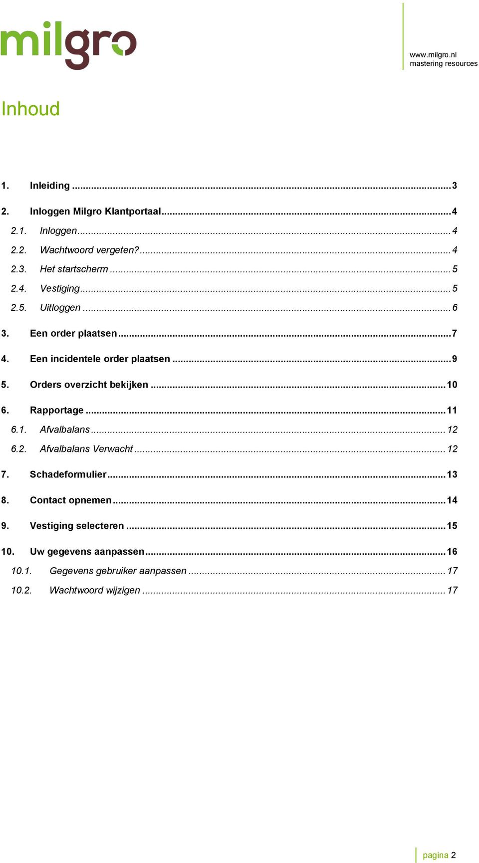 Orders overzicht bekijken... 10 6. Rapportage... 11 6.1. Afvalbalans... 12 6.2. Afvalbalans Verwacht... 12 7. Schadeformulier... 13 8.