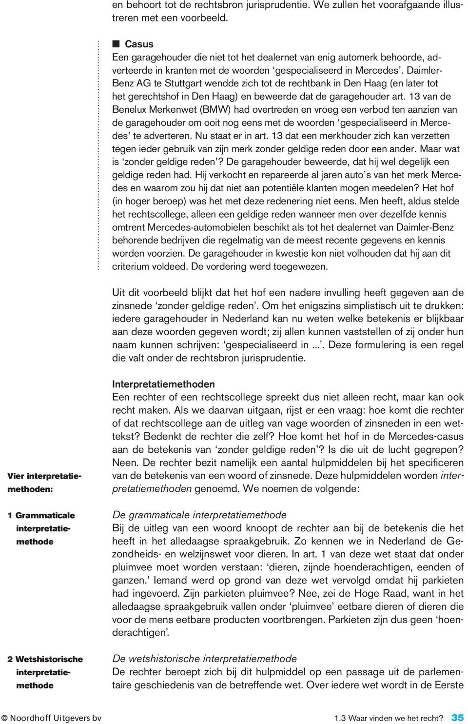 Daimler- Benz AG te Stuttgart wendde zich tot de rechtbank in Den Haag (en later tot het gerechtshof in Den Haag) en beweerde dat de garagehouder art.