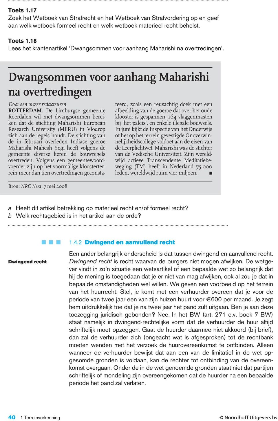 De Limburgse gemeente Roerdalen wil met dwangsommen bereiken dat de stichting Maharishi European Research University (MERU) in Vlodrop zich aan de regels houdt.