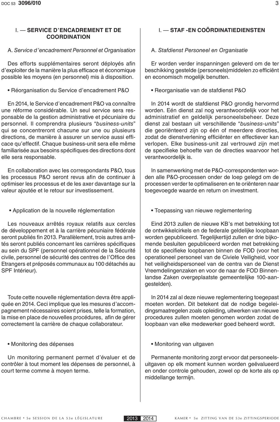 disposition. Réorganisation du Service d encadrement P&O En 2014, le Service d encadrement P&O va connaître une réforme considérable.