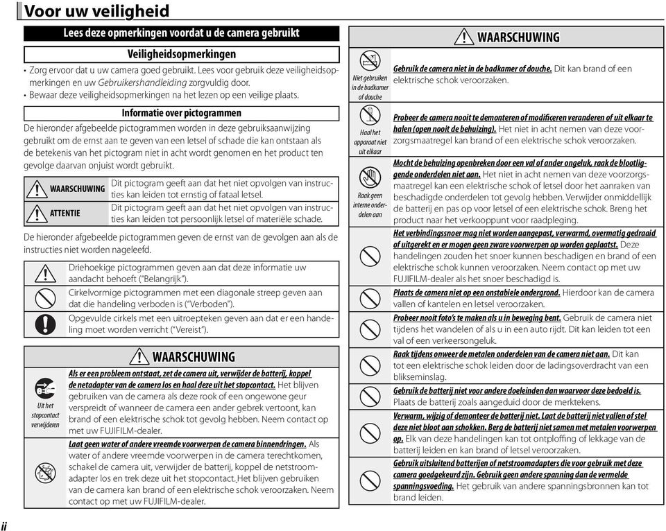 Informatie over pictogrammen De hieronder afgebeelde pictogrammen worden in deze gebruiksaanwijzing gebruikt om de ernst aan te geven van een letsel of schade die kan ontstaan als de betekenis van