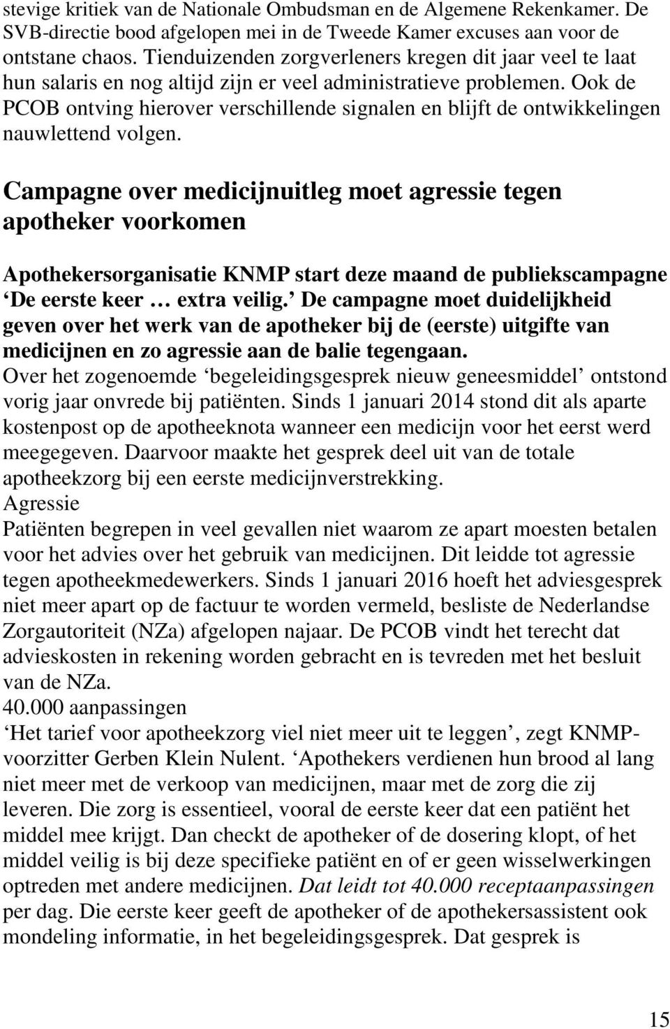 Ook de PCOB ontving hierover verschillende signalen en blijft de ontwikkelingen nauwlettend volgen.