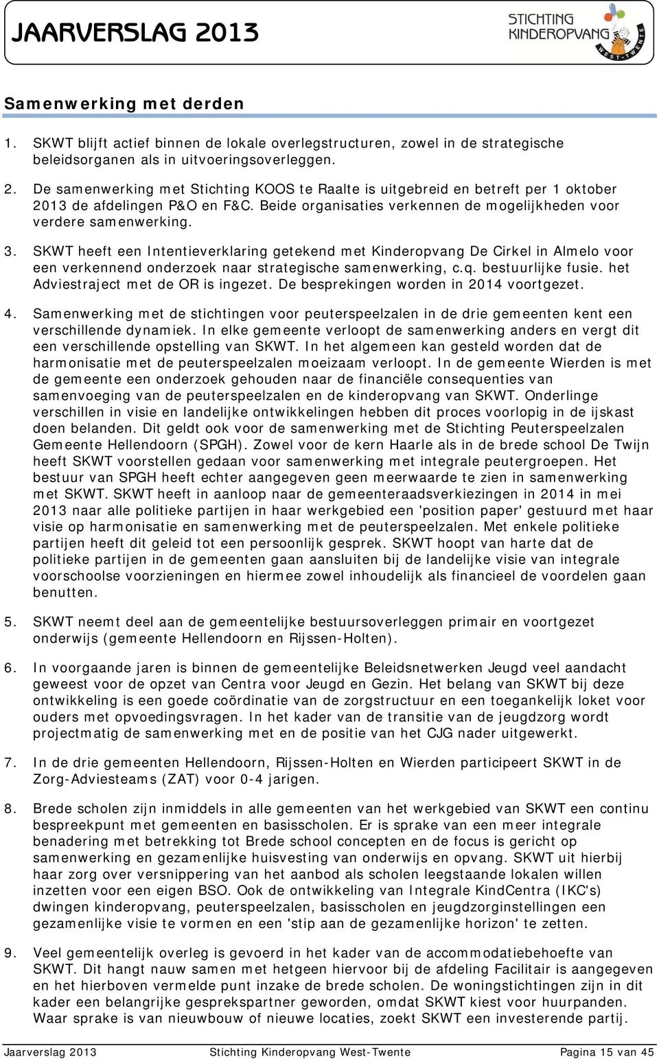 SKWT heeft een Intentieverklaring getekend met Kinderopvang De Cirkel in Almelo voor een verkennend onderzoek naar strategische samenwerking, c.q. bestuurlijke fusie.