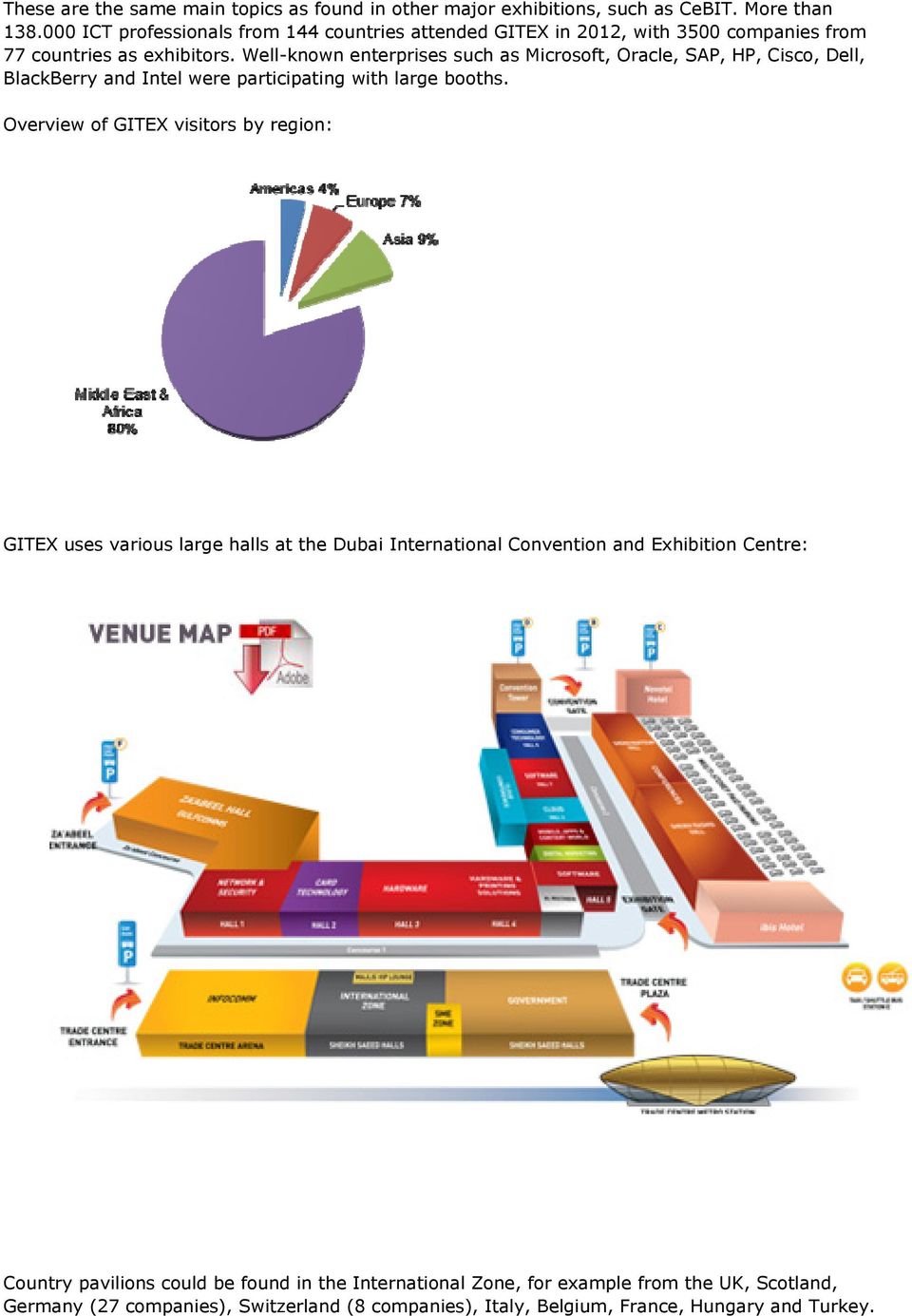 Well-known enterprises such as Microsoft, Oracle, SAP, HP, Cisco, Dell, BlackBerry and Intel were participating with large booths.