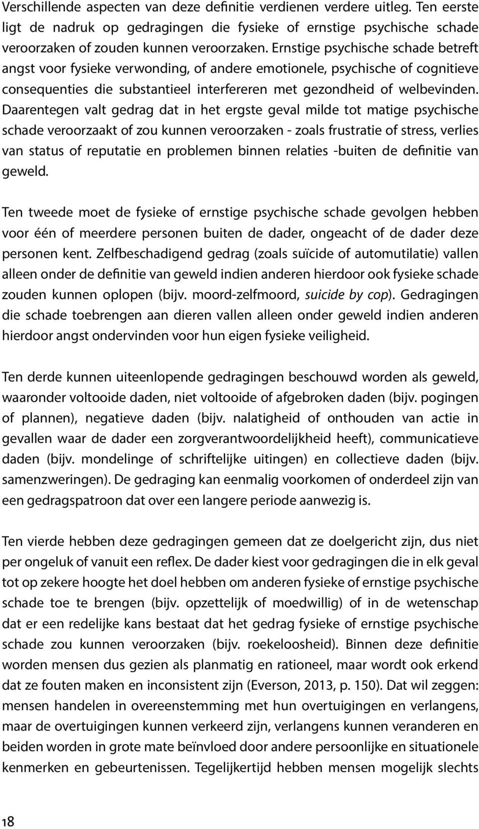 Daarentegen valt gedrag dat in het ergste geval milde tot matige psychische schade veroorzaakt of zou kunnen veroorzaken - zoals frustratie of stress, verlies van status of reputatie en problemen