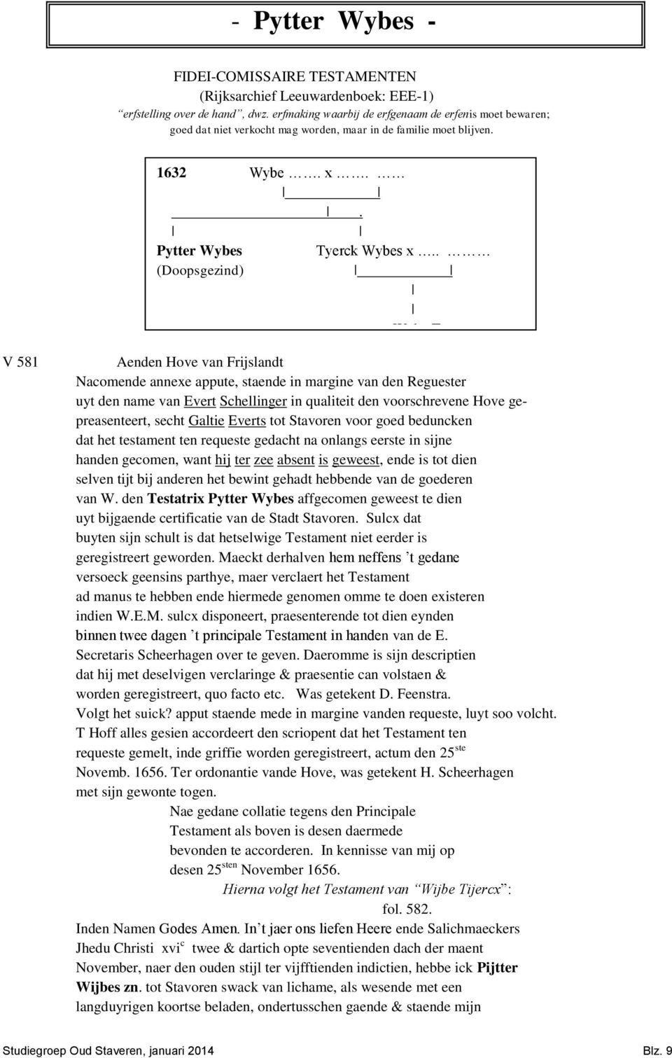 . (Doopsgezind) Wybe Tyercx V 581 Aenden Hove van Frijslandt Nacomende annexe appute, staende in margine van den Reguester uyt den name van Evert Schellinger in qualiteit den voorschrevene Hove