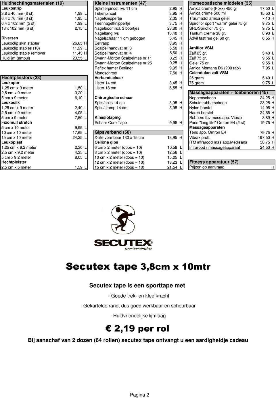 gr 9,75 L 13 x 102 mm (6 st) 2,15 L Nagelboor incl. 3 boortjes 23,80 H SRL/Spiroflor 75 gr. 9,75 L Nageltang rvs 16,40 H Tantum crème 30 gr.