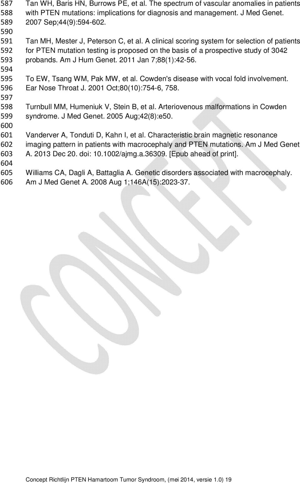 A clinical scoring system for selection of patients for PTEN mutation testing is proposed on the basis of a prospective study of 3042 probands. Am J Hum Genet. 2011 Jan 7;88(1):42-56.