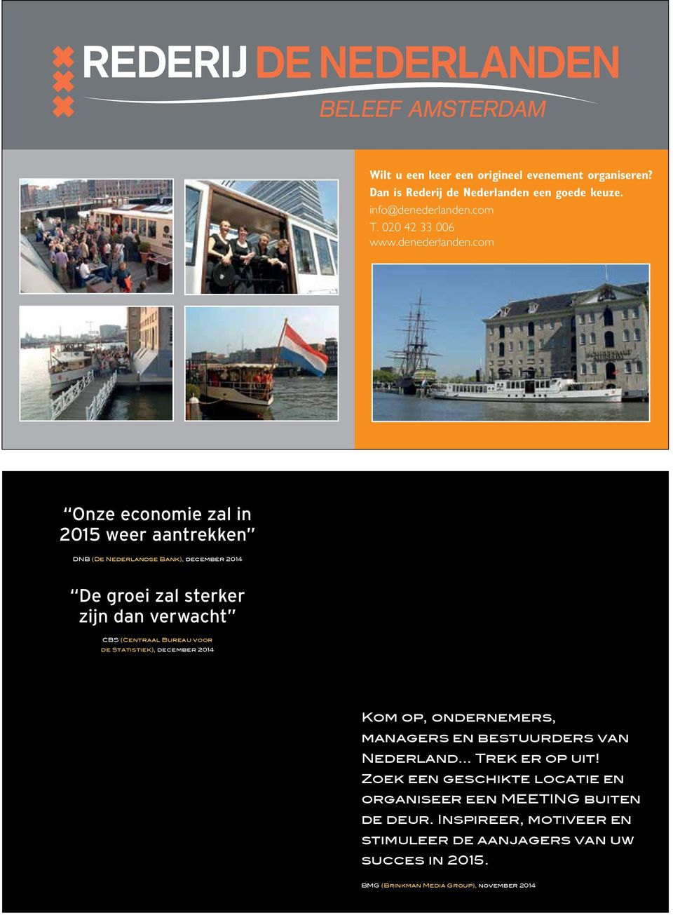 Statistiek), december 2014 Kom op, ondernemers, managers en bestuurders van Nederland Trek er op uit! Zoek een geschikte locatie en organiseer een MEETING buiten de deur.