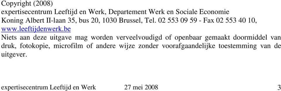 be Niets aan deze uitgave mag worden verveelvoudigd of openbaar gemaakt doormiddel van druk, fotokopie,