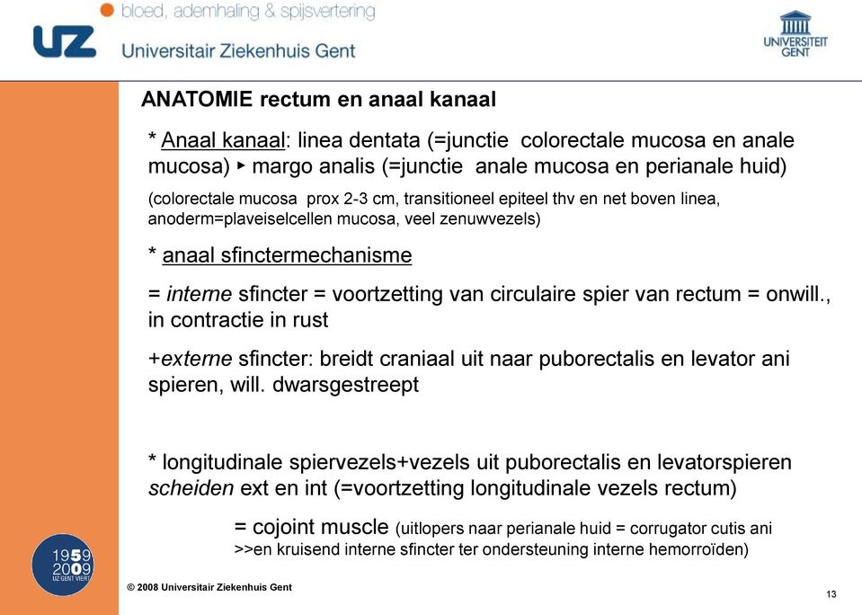 , in contractie in rust +externe sfincter: breidt craniaal uit naar puborectalis en levator ani spieren, will.