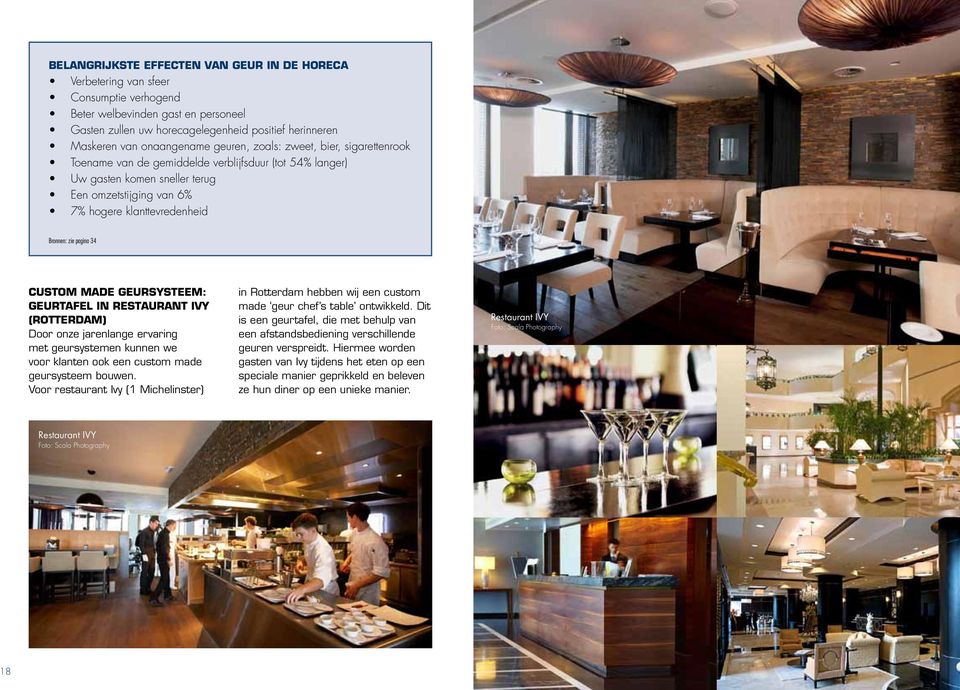 Bronnen: zie pagina 34 Custom made geursysteem: geurtafel in Restaurant Ivy (Rotterdam) Door onze jarenlange ervaring met geursystemen kunnen we voor klanten ook een custom made geursysteem bouwen.