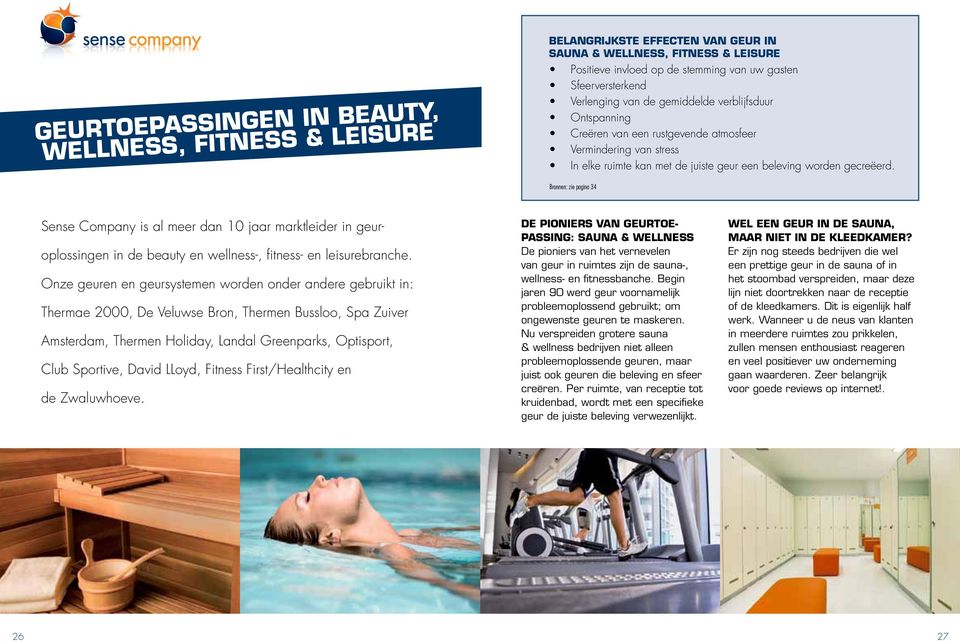 Bronnen: zie pagina 34 Sense Company is al meer dan 10 jaar marktleider in geuroplossingen in de beauty en wellness-, fitness- en leisurebranche.