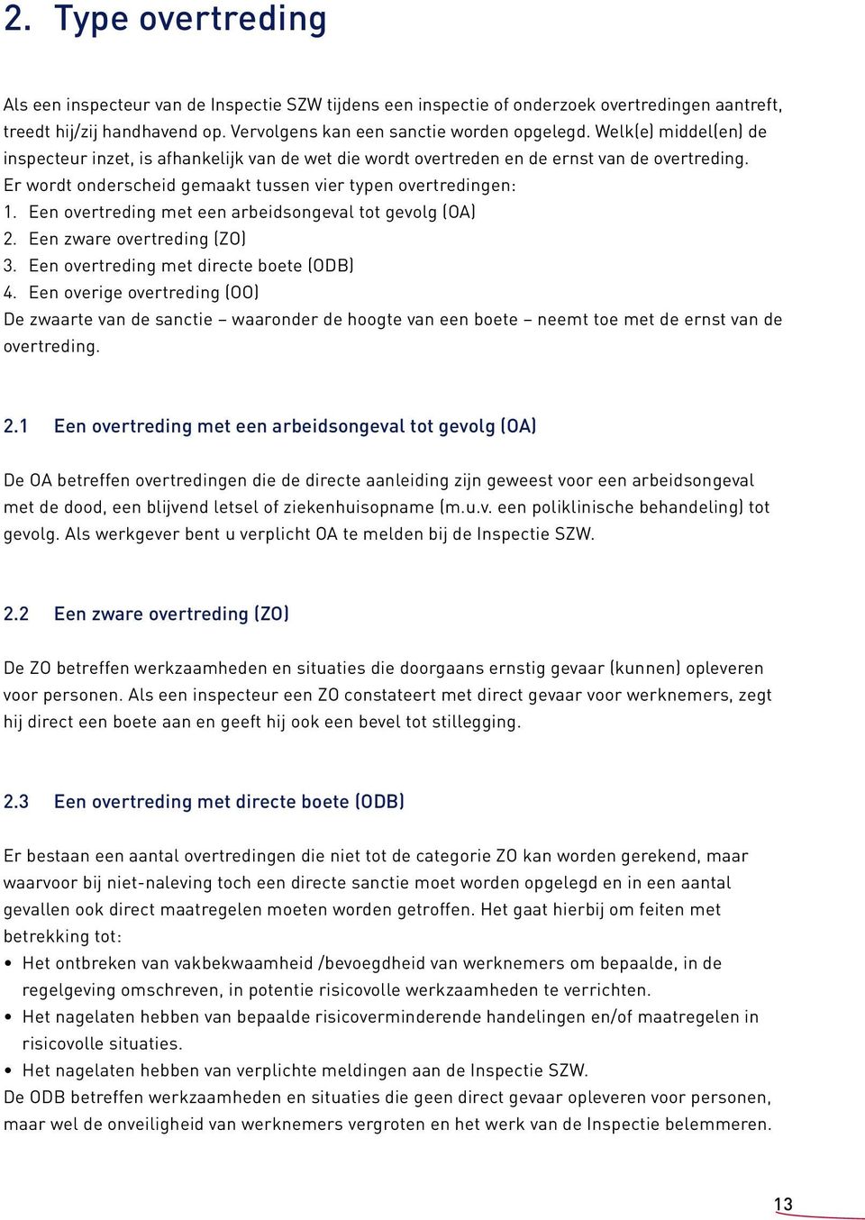 Een overtreding met een arbeidsongeval tot gevolg (OA) 2. Een zware overtreding (ZO) 3. Een overtreding met directe boete (ODB) 4.