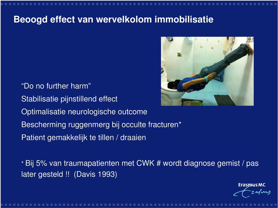 bij occulte fracturen* Patient gemakkelijk te tillen / draaien * Bij 5% van