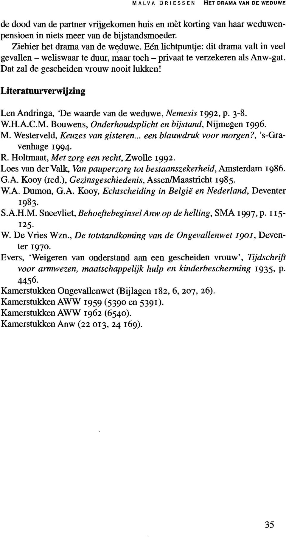 Literatuurverwijzing Len Andringa, 'De waarde van de weduwe, Nemesis 1992, p. 3-8. W.H.A.C.M. Bouwens, Onderhoudsplichten bijstand, Nijmegen 1996. M. Westerveld, Keuzes van gisteren.