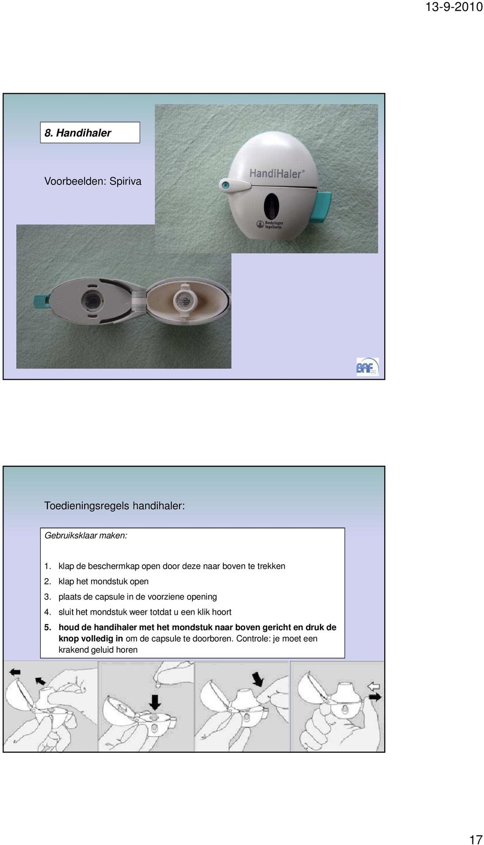 plaats de capsule in de voorziene opening 4. sluit het mondstuk weer totdat u een klik hoort 5.