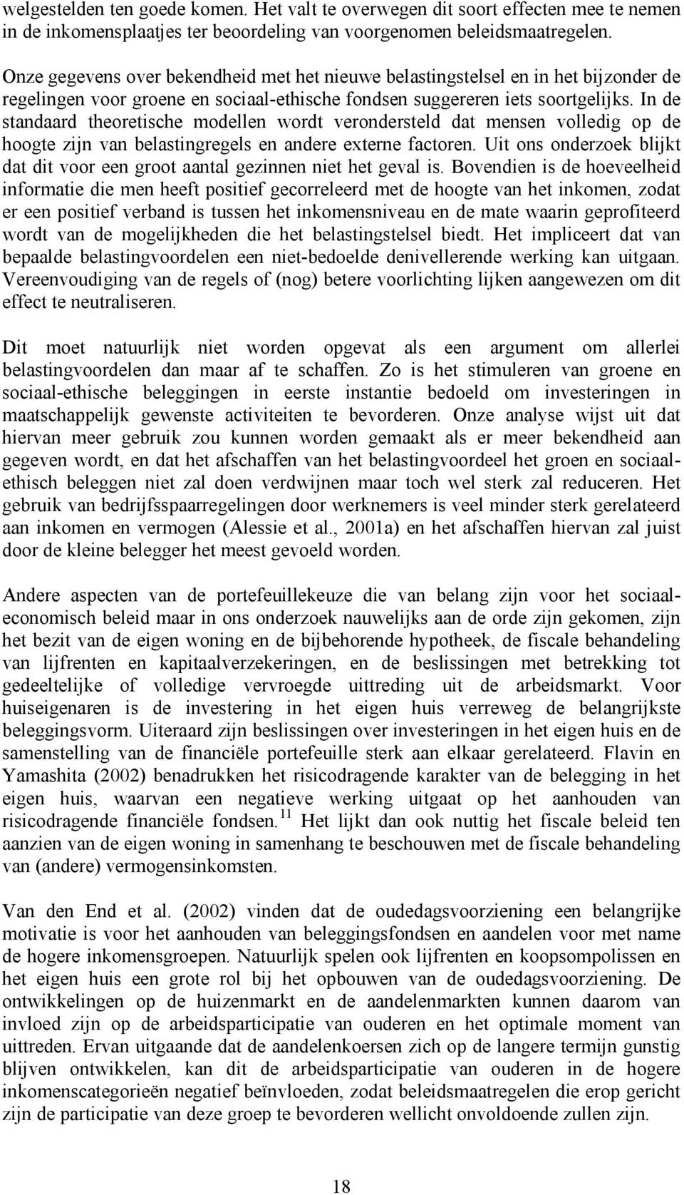 In de standaard theoretische modellen wordt verondersteld dat mensen volledig op de hoogte zijn van belastingregels en andere externe factoren.