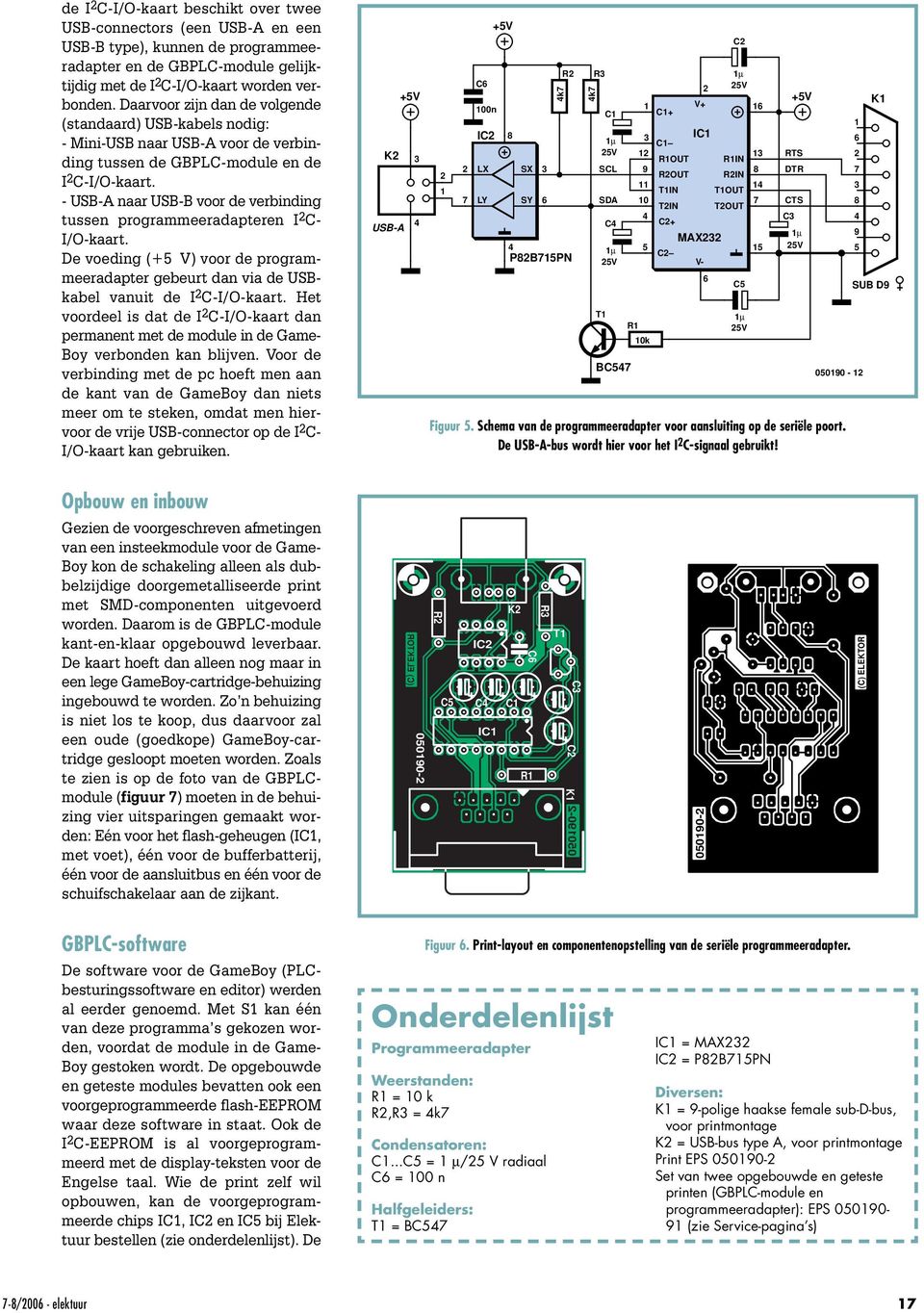 - USB-A naar USB-B voor de verbinding tussen programmeeradapteren I C- I/O-kaart. De voeding (+ V) voor de programmeeradapter gebeurt dan via de USBkabel vanuit de I C-I/O-kaart.