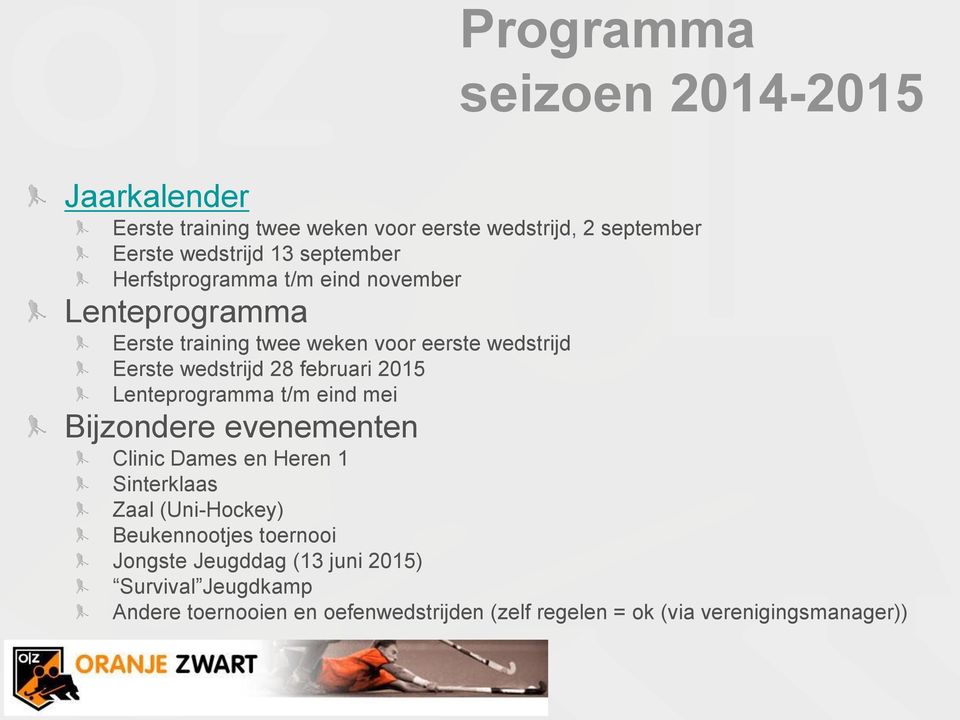 februari 2015 Lenteprogramma t/m eind mei Bijzondere evenementen Clinic Dames en Heren 1 Sinterklaas Zaal (Uni-Hockey)