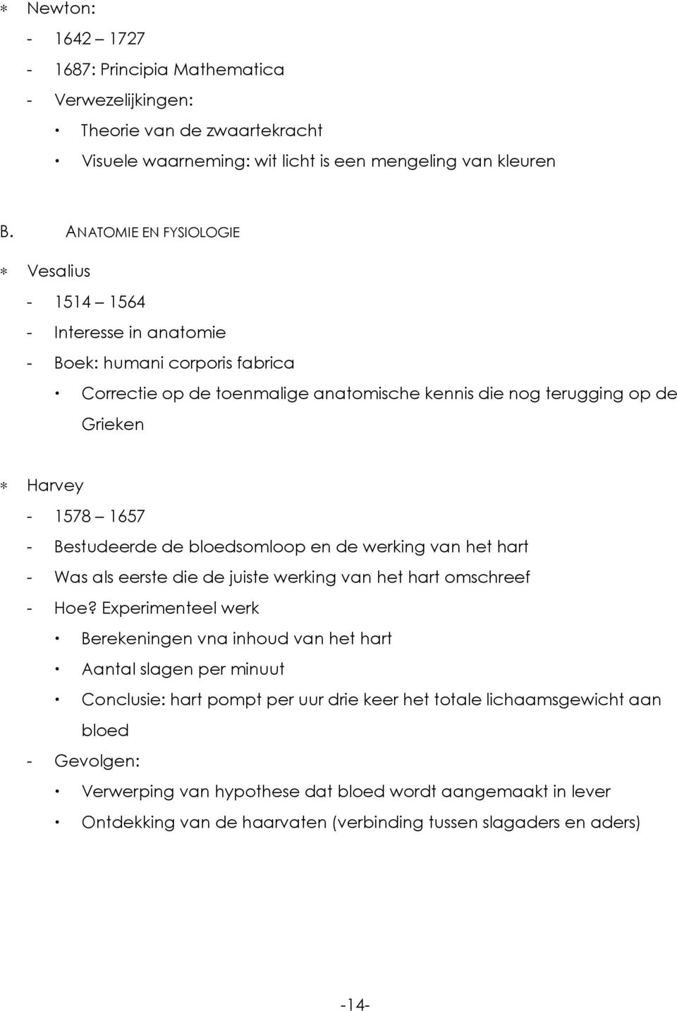 1657 - Bestudeerde de bloedsomloop en de werking van het hart - Was als eerste die de juiste werking van het hart omschreef - Hoe?