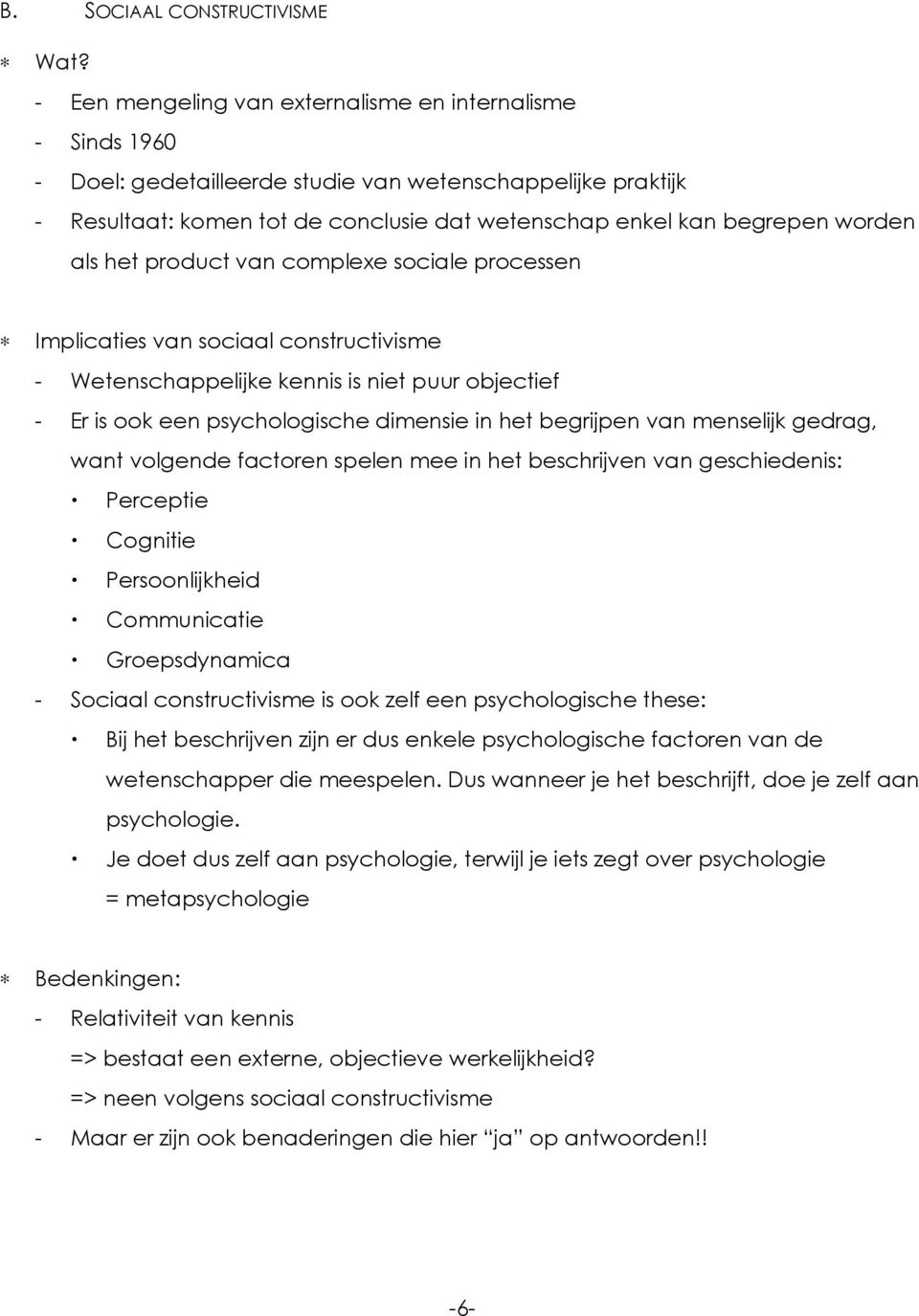 als het product van complexe sociale processen Implicaties van sociaal constructivisme - Wetenschappelijke kennis is niet puur objectief - Er is ook een psychologische dimensie in het begrijpen van