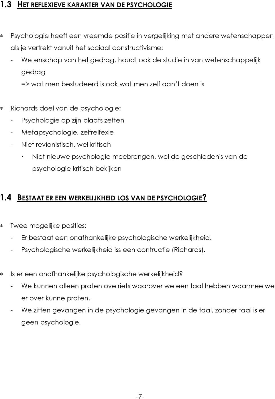 Metapsychologie, zelfrelfexie - Niet revionistisch, wel kritisch Niet nieuwe psychologie meebrengen, wel de geschiedenis van de psychologie kritisch bekijken 1.