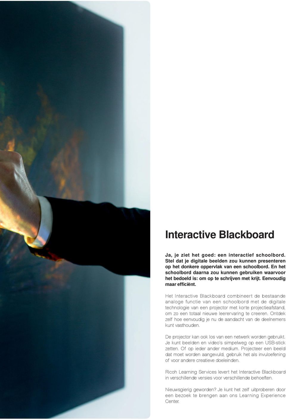Het Interactive Blackboard combineert de bestaande analoge functie van een schoolbord met de digitale technologie van een projector met korte projectieafstand, om zo een totaal nieuwe leerervaring te