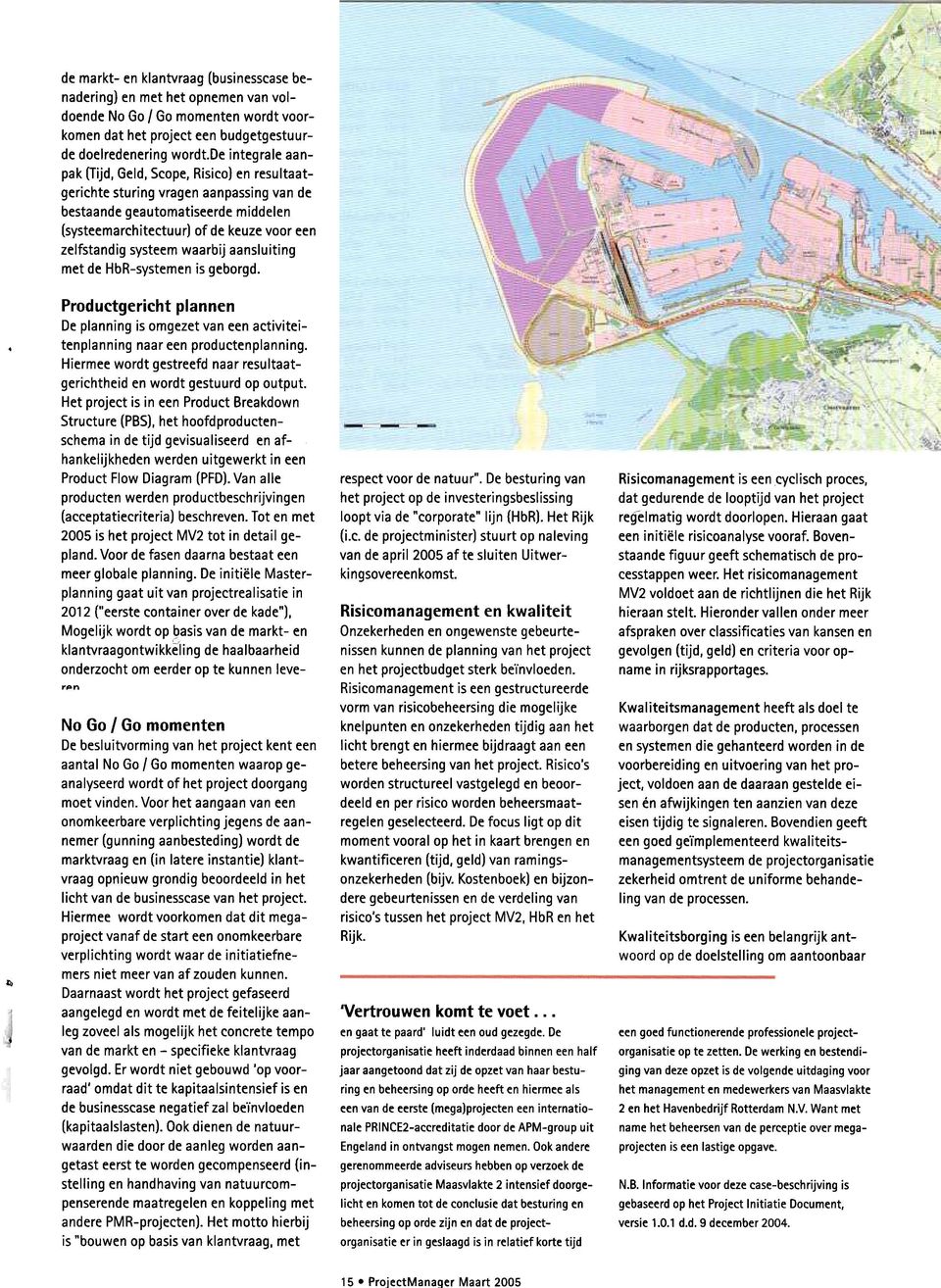 aansluiting met de HbR-systemen is geborgd II, Productgericht plannen De planning is omgezet van fen activiteitenplanning naar fen productenplanning Hiermee wordt gestreefd naar resultaatgerichtheid