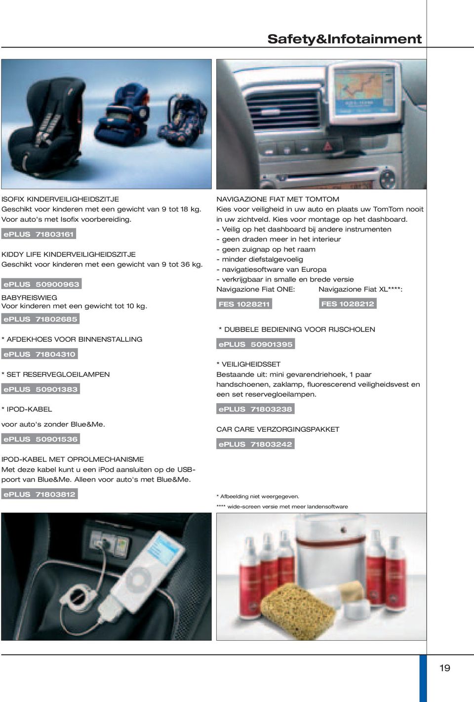 eplus 71802685 * AFDEKHOES VOOR BINNENSTALLING eplus 71804310 * SET RESERVEGLOEILAMPEN eplus 50901383 * IPOD-KABEL voor auto's zonder Blue&Me.